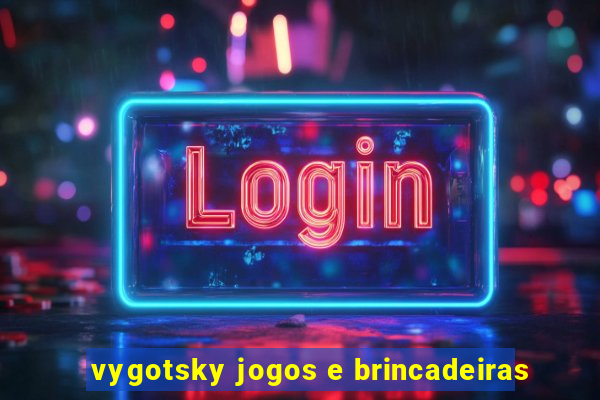 vygotsky jogos e brincadeiras